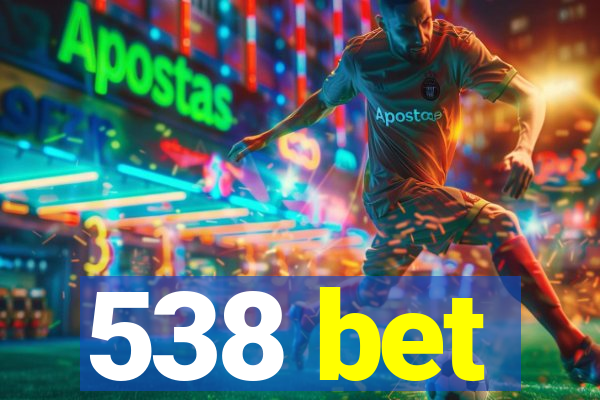 538 bet